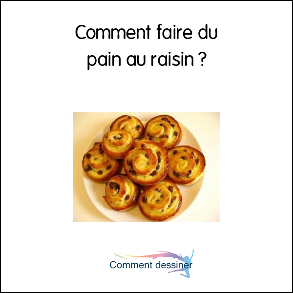 Comment faire du pain au raisin